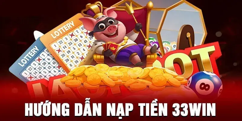 Phương thức nạp rút tiền 33win nhanh nhất