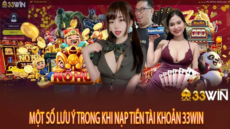 Lưu ý quan trọng khi nạp tiền tại 33win